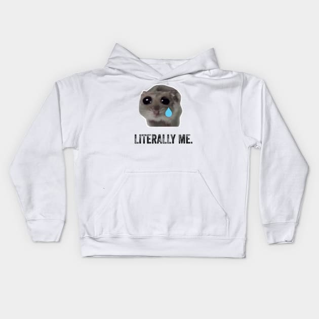 Sad Hamster Literally Me Kids Hoodie by LaroyaloTees